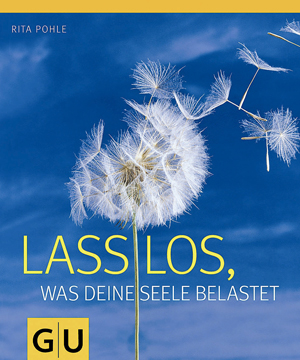 Dr. Rita Pohle: Lass los, was deine Seele belastet.