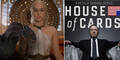 House of Cards, Game of Thrones