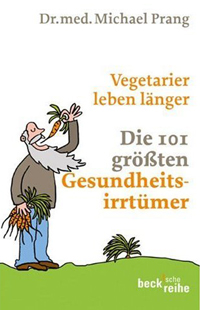 Vegetarier leben länger – Die 101 größten Gesundheitsirrtümer